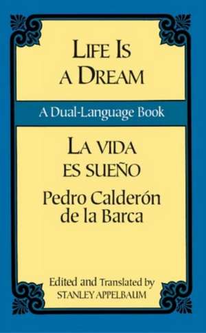 Life Is a Dream/La Vida Es Sueno: A Dual-Language Book de Pedro Calderon De La Barca