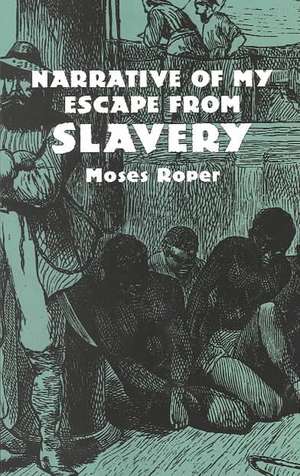 Narrative of My Escape from Slavery: An Anthology of Sacred Texts de Moses Roper