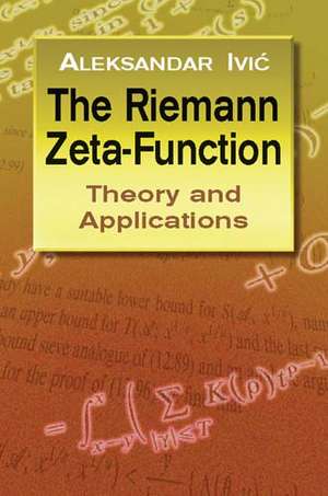 The Riemann Zeta-Function: Theory and Applications de Aleksandar IVIC