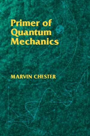 Primer of Quantum Mechanics de Marvin Chester