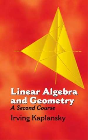 Linear Algebra and Geometry: A Second Course de Irving Kaplansky