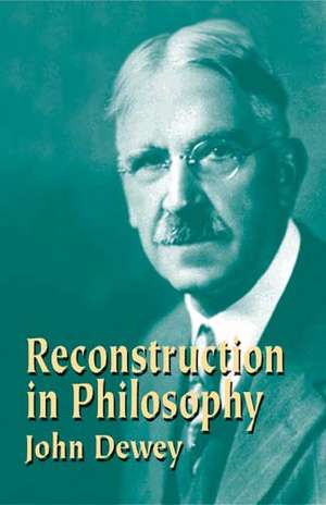 Reconstruction in Philosophy de John Dewey