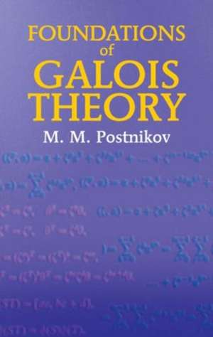 Foundations of Galois Theory de M. M. Postnikov