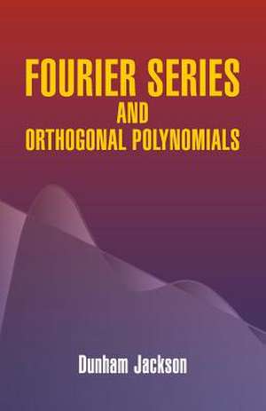 Fourier Series and Orthogonal Polynomials de Dunham Jackson