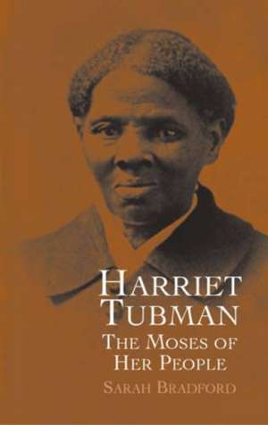 Harriet Tubman: The Moses of Her People de Sarah Bradford