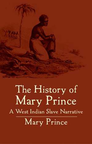 The History of Mary Prince: A West Indian Slave Narrative de Mary Prince