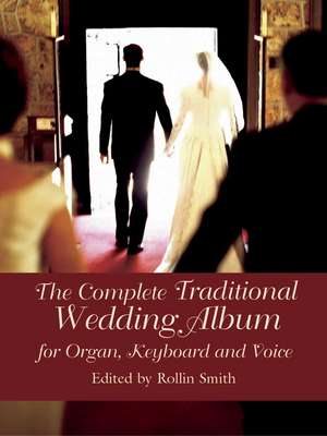 The Complete Traditional Wedding Album: For Organ, Keyboard and Voice de Rollin Smith