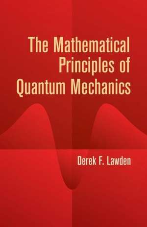 The Mathematical Principles of Quantum Mechanics de Derek F. Lawden