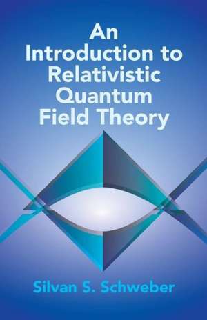 An Introduction to Relativistic Quantum Field Theory de Silvan S. Schweber