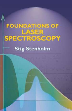 Foundations of Laser Spectroscopy de Stig Stenholm