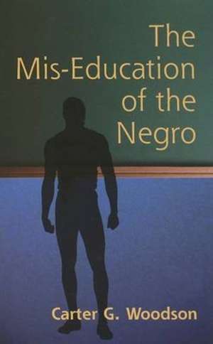 The MIS-Education of the Negro de Carter G. Woodson