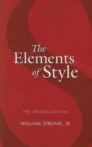 The Elements of Style: Secrets of a Strange Art de WilliamJr. Strunk