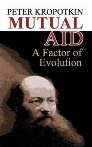 Mutual Aid: A Factor of Evolution de Petr Alekseevich Kropotkin