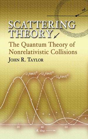 Scattering Theory: The Quantum Theory of Nonrelativistic Collisions de John R. Taylor