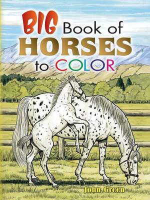 Big Book of Horses to Color: Coloring & Activity Book de John Green