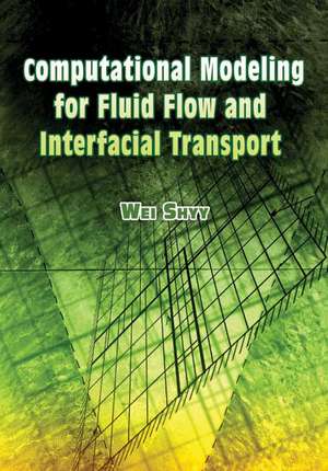 Computational Modeling for Fluid Flow and Interfacial Transport de Wei Shyy