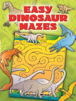 Easy Dinosaur Mazes de Patricia J. Wynne