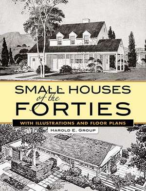 Small Houses of the Forties: With Illustrations and Floor Plans de Harold E. Group