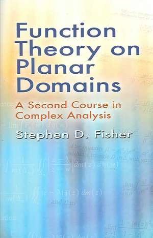 Function Theory on Planar Domains: A Second Course in Complex Analysis de Stephen D. Fisher