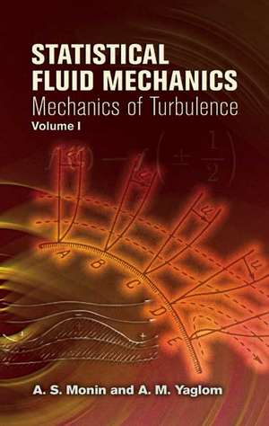 Statistical Fluid Mechanics, Volume 1: Mechanics of Turbulence de A. S. Monin