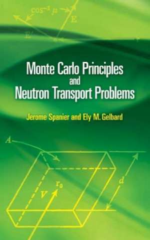 Monte Carlo Principles and Neutron Transport Problems de Jerome Spanier