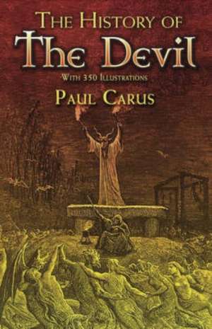 The History of the Devil: With 350 Illustrations de Paul Carus