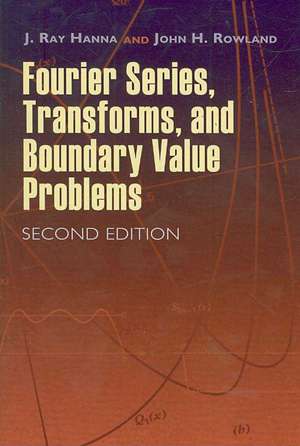 Fourier Series, Transforms, and Boundary Value Problems de J. Ray Hanna