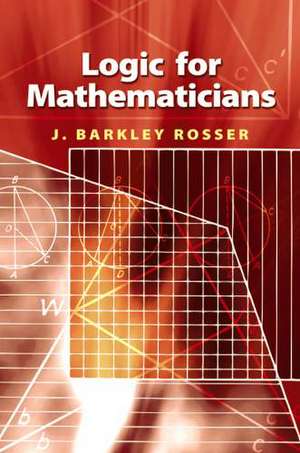 Logic for Mathematicians de Jr. Rosser, J. Barkley