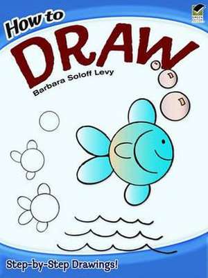 How to Draw de Barbara Soloff Levy