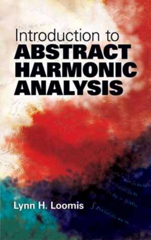 Introduction to Abstract Harmonic Analysis de Lynn H. Loomis