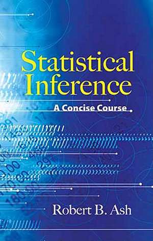 Statistical Inference: A Concise Course de Robert B. Ash