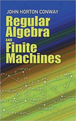 Regular Algebra and Finite Machines de John H. Conway