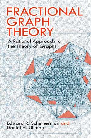 Fractional Graph Theory: A Rational Approach to the Theory of Graphs de Edward R. Scheinerman