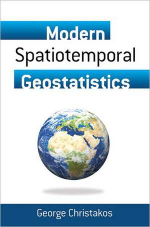 Modern Spatiotemporal Geostatistics de George Christakos