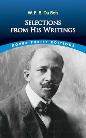 W. E. B. Du Bois: Selections from His Writings de W. E. B. Du Bois