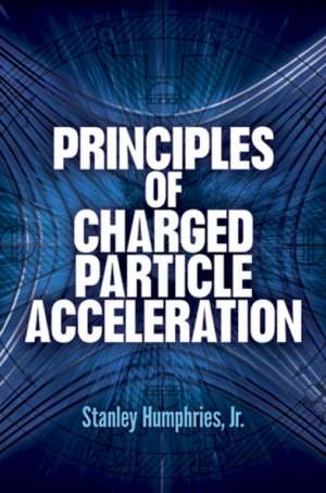 Principles of Charged Particle Acceleration de Stanley JR. Humphries