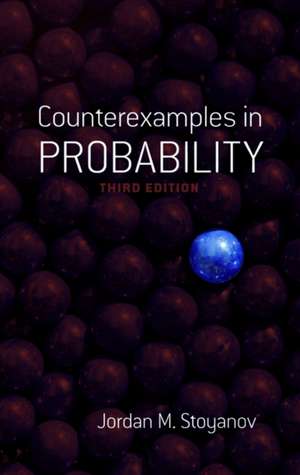 Counterexamples in Probability: Third Edition de Jordan M. Stoyanov