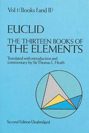 The Thirteen Books of the Elements, Vol. 1: A Collection of Original Memoirs on the Special and General Theory of Relativity de Euclid