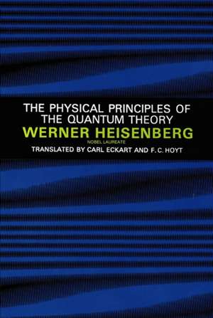 The Physical Principles of the Quantum Theory de Werner Heisenberg