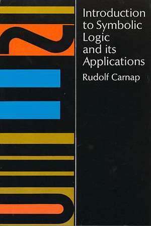 Introduction to Symbolic Logic and Its Applications de Rudolf Carnap