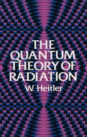 The Quantum Theory of Radiation: Third Edition de W. Heitler