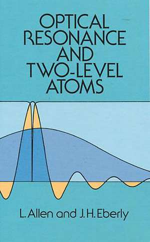 Optical Resonance and Two-Level Atoms de Leslie C. Allen