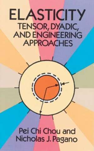 Elasticity: Tensor, Dyadic, and Engineering Approaches de Pei Chi Chou