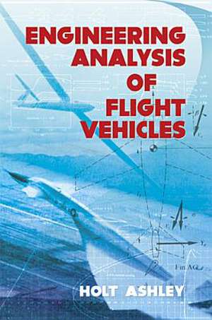 Engineering Analysis of Flight Vehicles de Holt Ashley