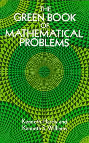 The Green Book of Mathematical Problems de Kenneth Hardy