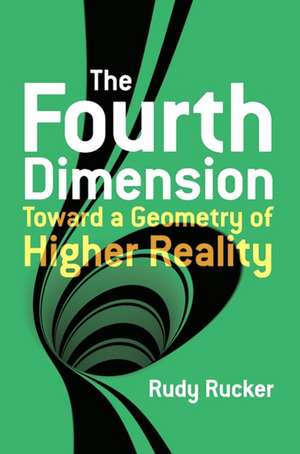 The Fourth Dimension: Toward a Geometry of Higher Reality de Rudy Rucker