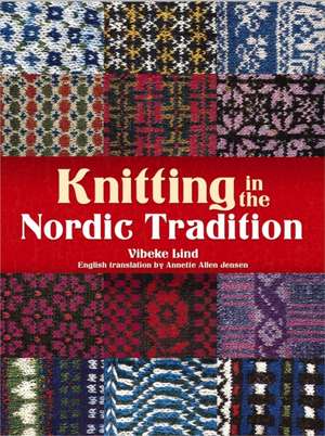 Knitting in the Nordic Tradition de Vibeke Lind