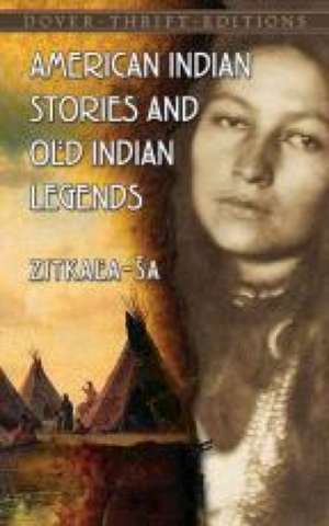 American Indian Stories and Old Indian Legends de Zitkala-Sa