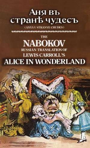 The Nabokov Russian Translation of Lewis Carroll's Alice in Wonderland de Lewis Carroll