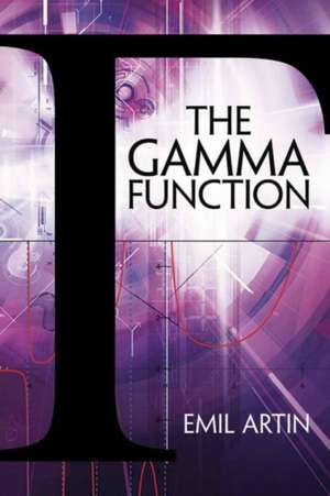 The Gamma Function: Expanded Intergalactic Version! de Emil Artin